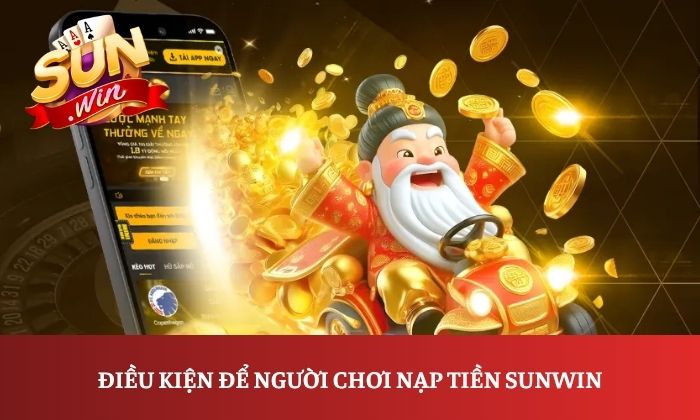 Điều kiện để người chơi nạp tiền Sunwin