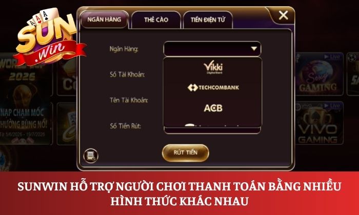 Sunwin hỗ trợ người chơi thanh toán bằng nhiều hình thức khác nhau