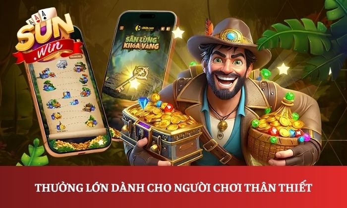 Thưởng lớn dành cho người chơi thân thiết