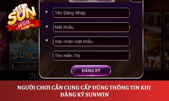 Người chơi cần cung cấp đúng thông tin khi đăng ký Sunwin